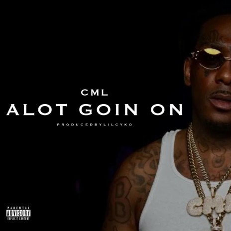 Alot Goin On ft. C.M.L. | Boomplay Music