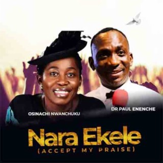 Nara Ekele (Accept My Praise) ft. Osinachi Nwanchuku lyrics | Boomplay Music