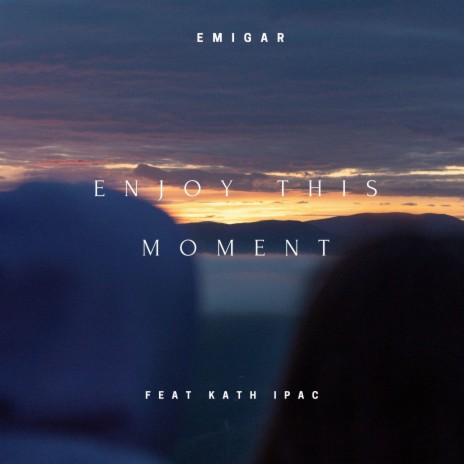 Enjoy this moment ft. Kath Ipac | Boomplay Music