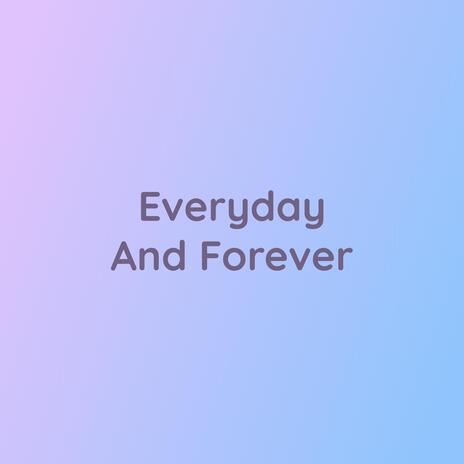 Everyday And Forever | Boomplay Music