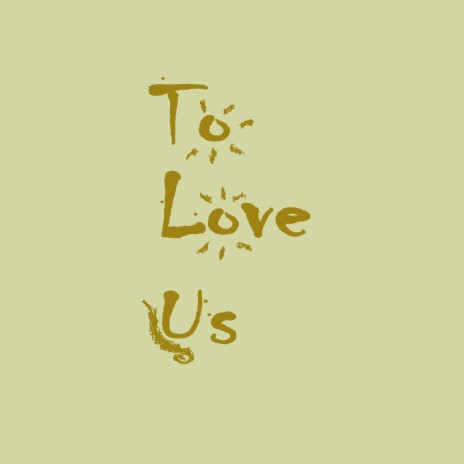 To Love Us