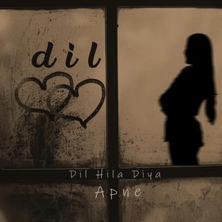 Dil Hila Diya Apne lyrics | Boomplay Music