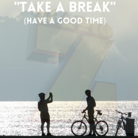 Take A Break (Have A Good Time) | Boomplay Music