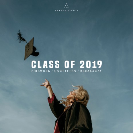 Class of 2019: Firework / Unwritten / Break Away | Boomplay Music