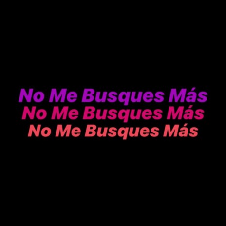 No Me Busques Más ft. Roger Wong, Maukillah & Mclovy | Boomplay Music