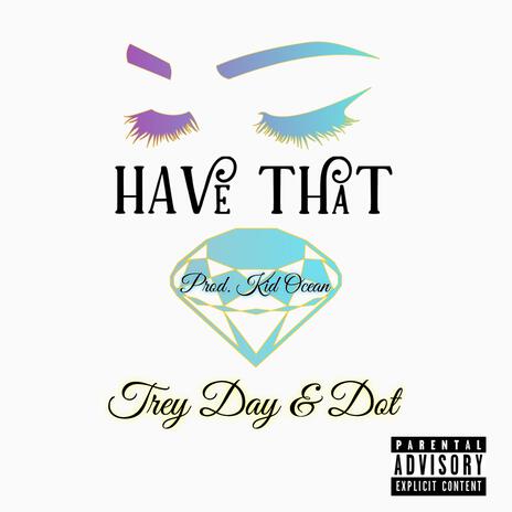 Have That ft. Dot | Boomplay Music