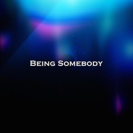 Being Somebody | Boomplay Music