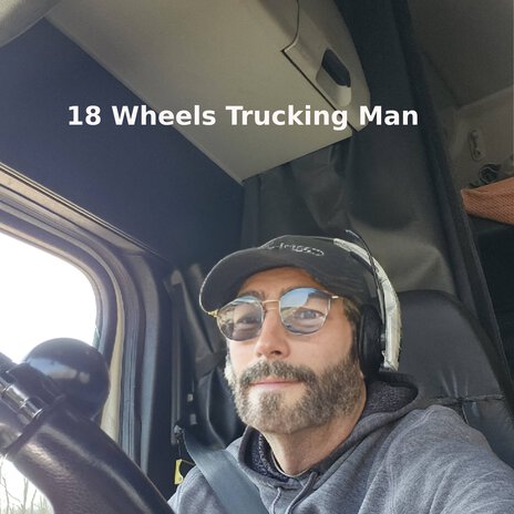 18 Wheels Trucking Man ft. Suno Composed | Boomplay Music