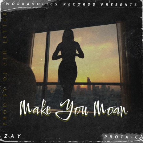 MAKE YOU MOAN ft. PROTA-C & PROD.BY DJ 7TH LETTER | Boomplay Music