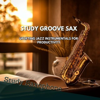 Study Groove Sax: Uplifting Jazz Instrumentals for Productivity
