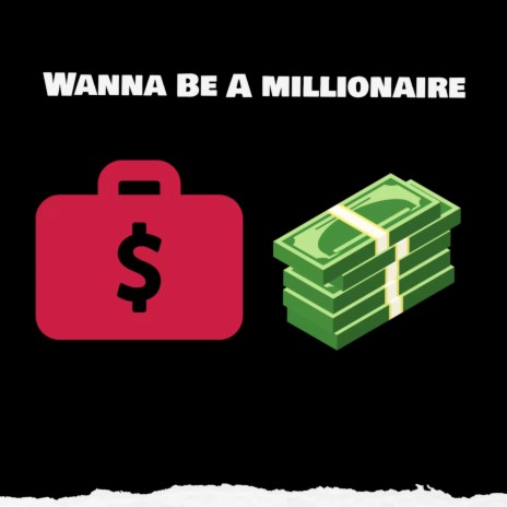 Wanna Be A millionaire | Boomplay Music