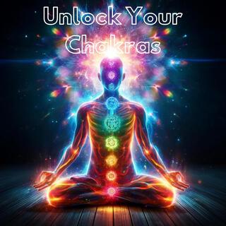 Unlock Your Chakras: Music for Meditation, Balancing Meditation, Healing and Opening