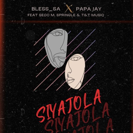 Siyajola ft. Papa Jay, Sego M, Pringle & T&T Musiq | Boomplay Music
