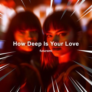 How Deep Is Your Love (Techno)