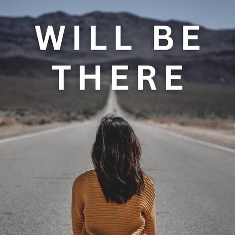 Will Be There | Boomplay Music