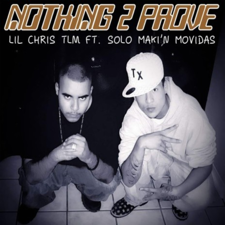 Nothing 2 Prove ft. Solo Maki'n Movidas & Lil Chris Tlm | Boomplay Music