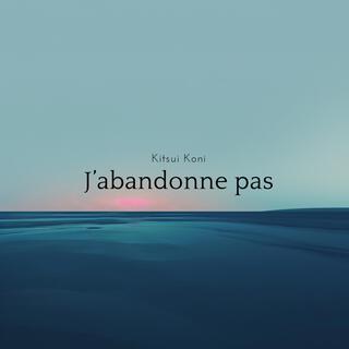 J'abandonne pas