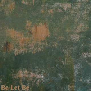Be Let Be lyrics | Boomplay Music