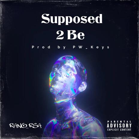 Supposed 2 Be ft. PW_Keys | Boomplay Music