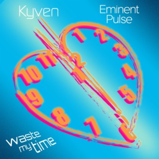 Waste My Time ft. Eminent Pulse lyrics | Boomplay Music