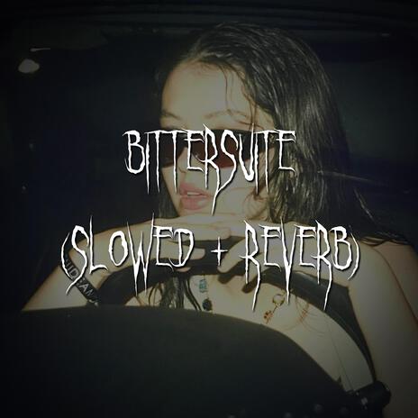 bittersuite (slowed + reverb) ft. brown eyed girl | Boomplay Music