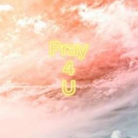 Pray 4 U | Boomplay Music