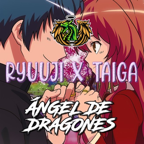 Ryuuji X Taiga | Amor de Tigre y Dragón | Boomplay Music