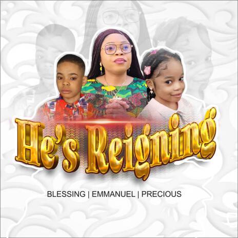 He’s Reigning ft. Emmanuel & Precious | Boomplay Music