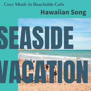 Cozy Music in Beachside Cafe - Hawaiian Song