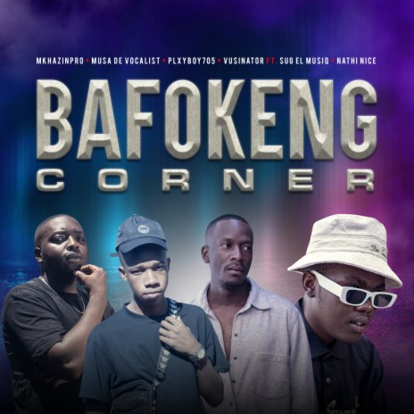 BAFOKENG CORNER ft. Musa De Vocali$t, MkhazinPro, Vusinator, Sug El Musiq & Nathi Nice | Boomplay Music