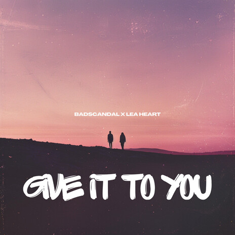 Give It To You ft. Lea Heart | Boomplay Music