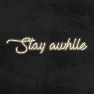 STAY AWHILE