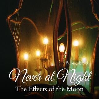 Never at Night - The Effects of the Moon