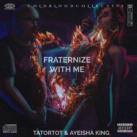 Fraternize With Me ft. Ayeisha King | Boomplay Music