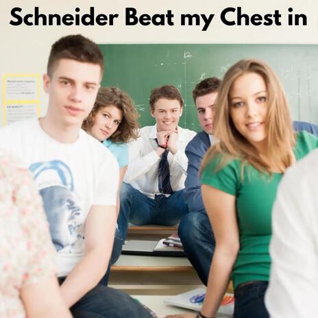 Schneider Beat my Chest in | Boomplay Music