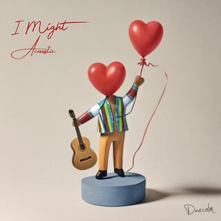 I Might (Acoustic Version) lyrics | Boomplay Music