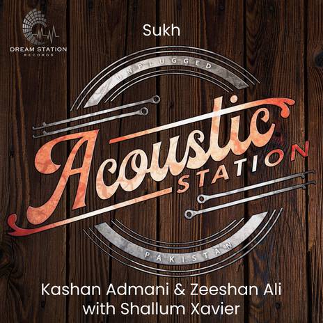 Sukh (From Acoustic Station) ft. Zeeshan Ali & Shallum Xavier | Boomplay Music