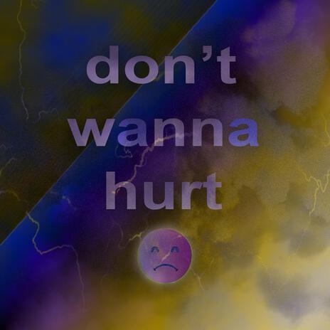 don't wanna hurt | Boomplay Music