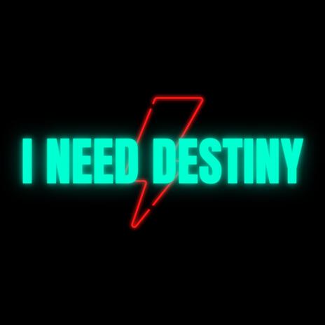 I Need destiny | Boomplay Music