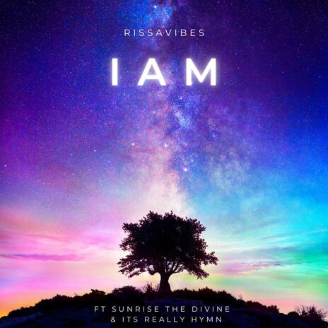 I AM ft. Sunrise The Divine & ItsReallyHymn | Boomplay Music