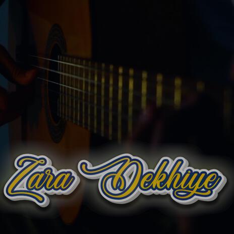 Zara Dekhiye | Boomplay Music