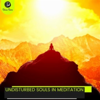 Undisturbed Souls in Meditation