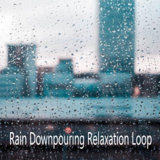 Rain Downpouring Relaxation Loop