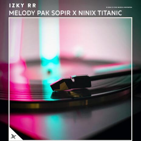 Melody Pak Sopir X Ninix Titanic