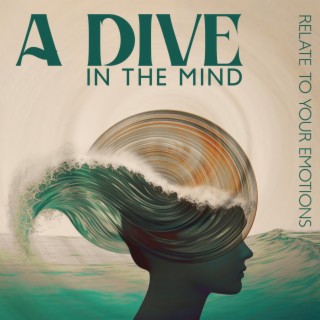 A Dive In The Mind: Relate To Your Emotions