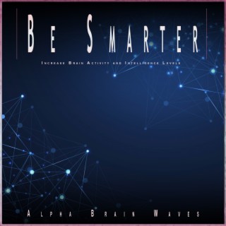 Be Smarter: Increase Brain Activity and Intelligence Levels