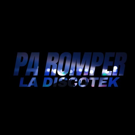 Pa Romper la Discotek ft. Dj Paradox RLP | Boomplay Music