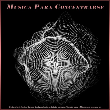 Ondas alfa y olas oceánicas ft. Musica para Concentrarse & Estudiar | Boomplay Music
