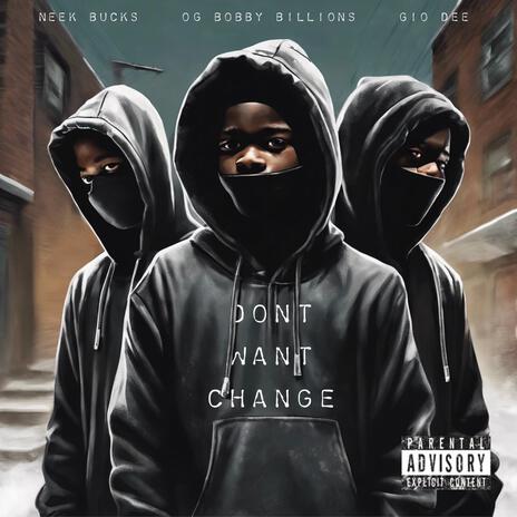 Don't Want Change ft. Gio Dee & Neek Bucks | Boomplay Music