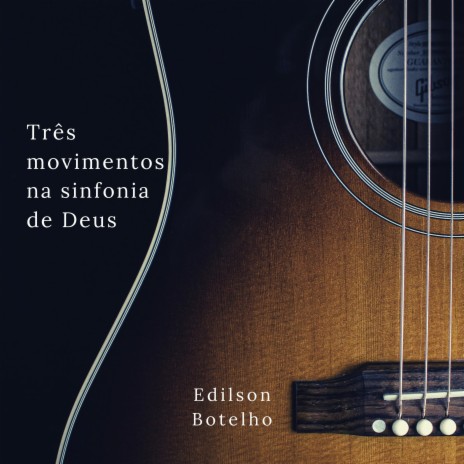 Três Movimentos na Sinfonia de Deus ft. João Alexandre Silveira & Stênio Marcius